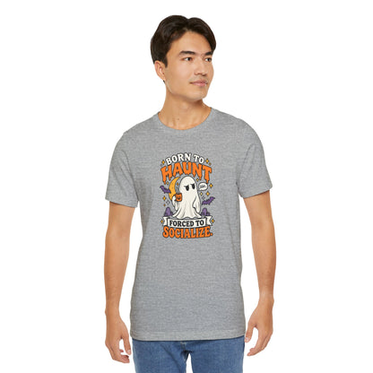 Born to Haunt Forced to Socialize T-Shirt – Funny Halloween Ghost Tee