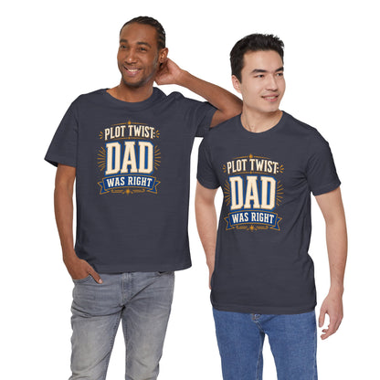 Plot Twist Dad Was Right T-Shirt – Funny Father’s Day Tee