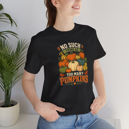 No Such Thing as Too Many Pumpkins T-Shirt – Funny Fall Pumpkin Tee