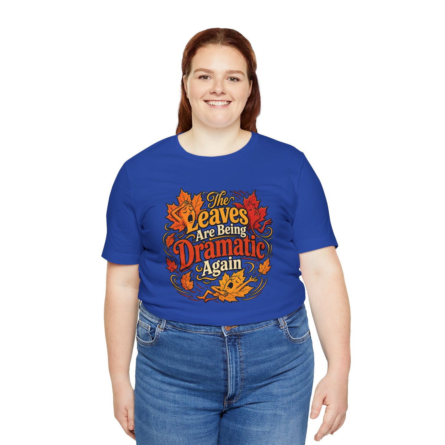 The Leaves Are Being Dramatic Again T-Shirt – Funny Fall Foliage Tee