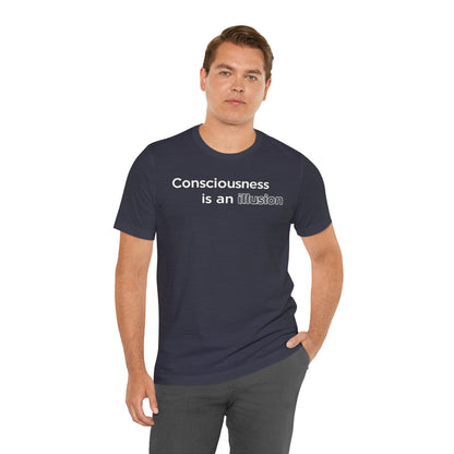 Consciousness Is an Illusion T-Shirt – Minimalist Existential Graphic Tee