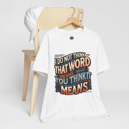 Inigo Montoya Quote Tee – I Don't Think that Word Means Movie Humor Shirt