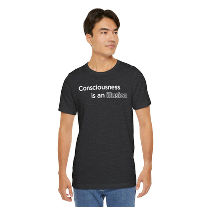 Consciousness Is an Illusion T-Shirt – Minimalist Existential Graphic Tee