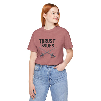 Thrust Issues Fencing T-Shirt – Funny Saber Shirt for Fencers & Pun Lovers