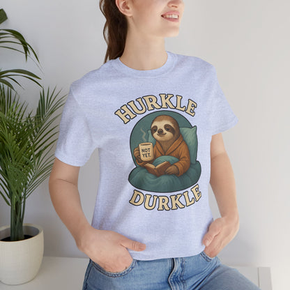 Hurkle Durkle Sloth T-Shirt – Cozy Sloth Shirt for Lazy Days