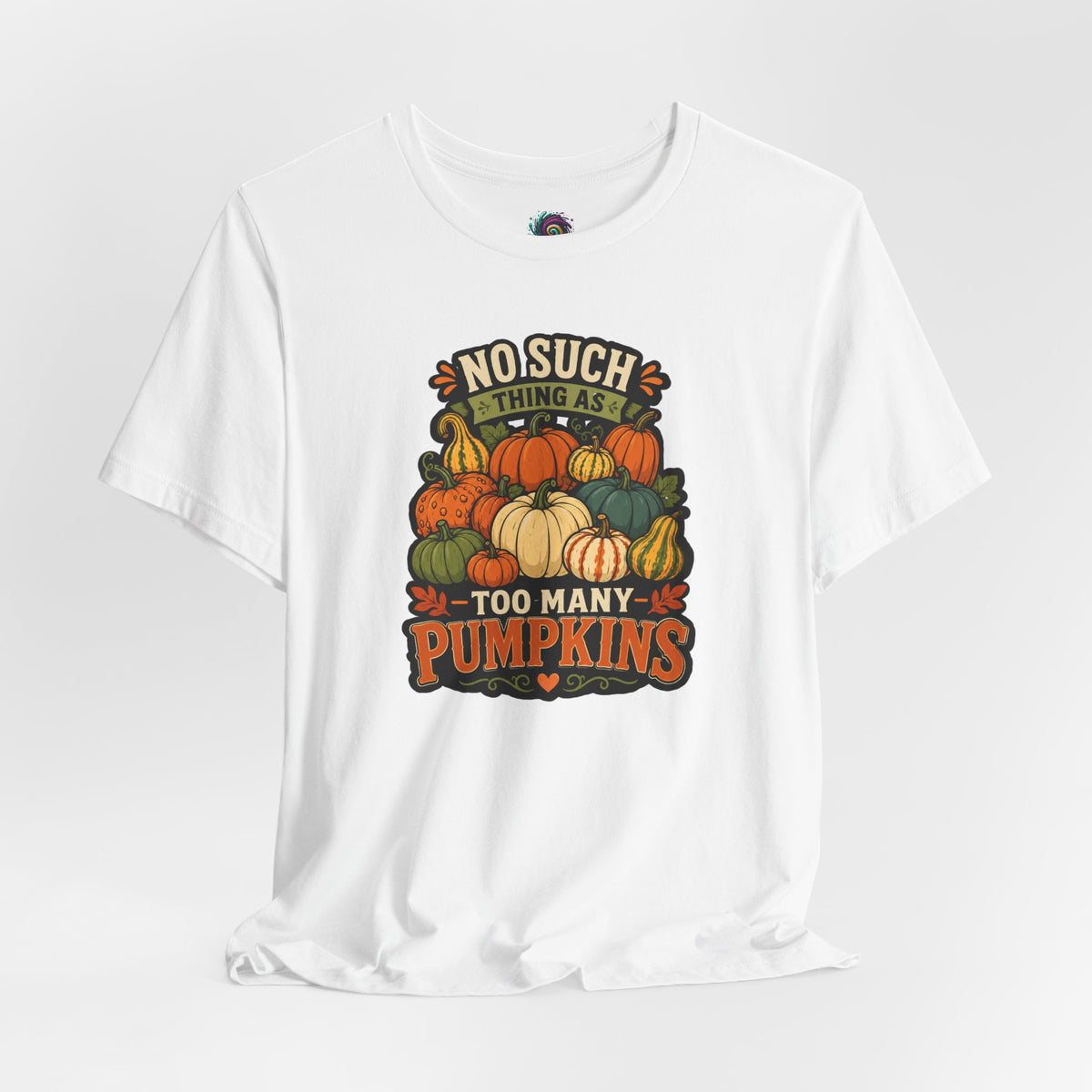 No Such Thing as Too Many Pumpkins T-Shirt – Funny Fall Pumpkin Tee