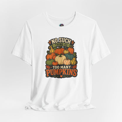 No Such Thing as Too Many Pumpkins T-Shirt – Funny Fall Pumpkin Tee