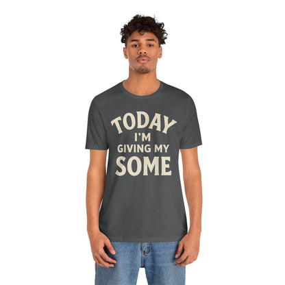 Today I’m Giving My Some T-Shirt – Funny Low-Energy Graphic Tee