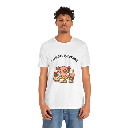 I Axolotl Questions T-Shirt – Funny Curious Axolotl Tee for Book Lovers