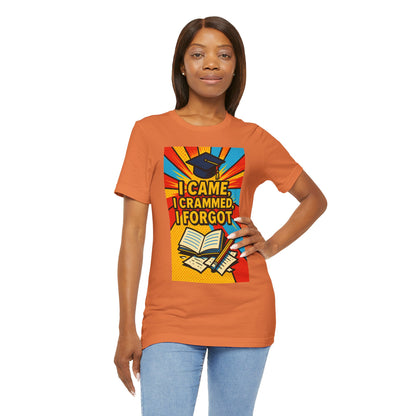 I Came, I Crammed, I Forgot T-Shirt | Funny Exam & Graduation Tee