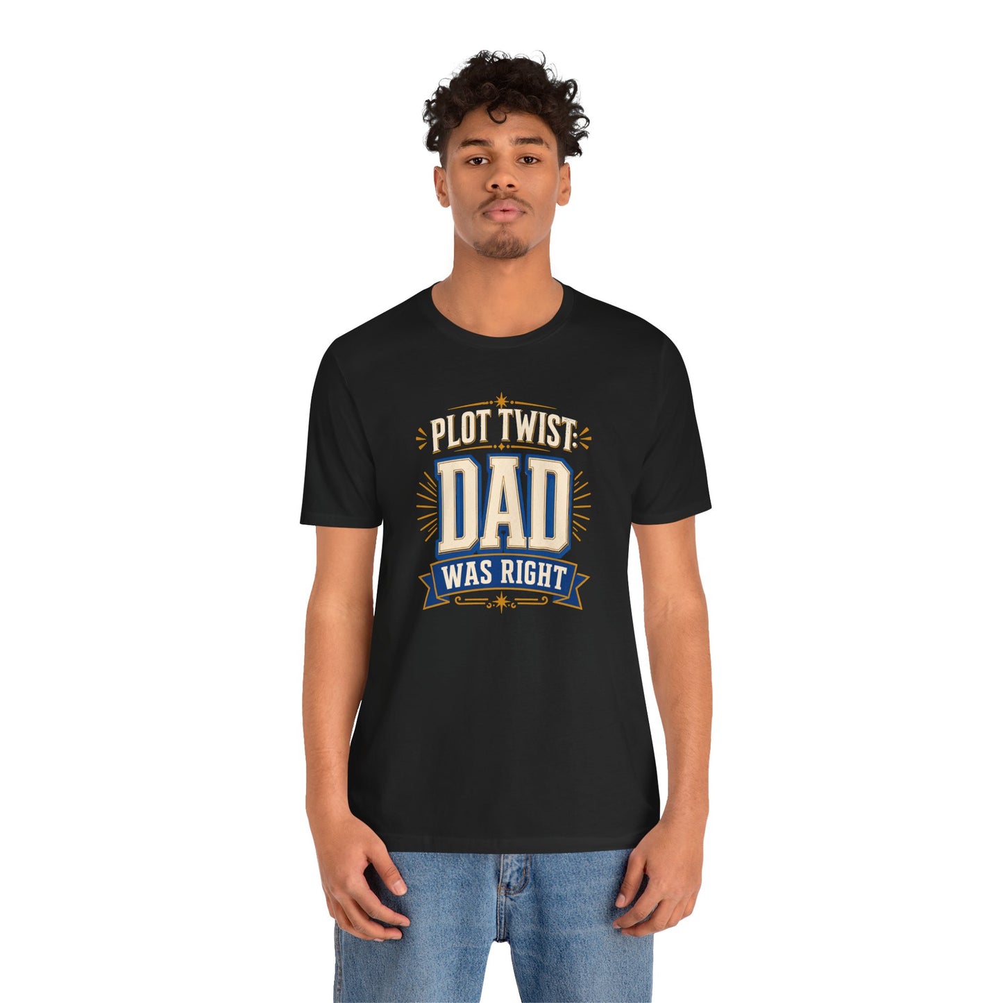 Plot Twist Dad Was Right T-Shirt – Funny Father’s Day Tee