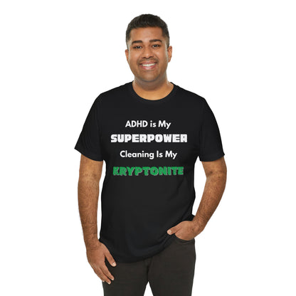 ADHD Cleaning Kryptonite T-Shirt – Funny Shirt for Neurodivergent Humor