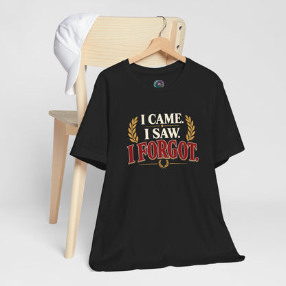 I Came, I Saw, I Forgot T-Shirt – Funny ADHD-Inspired Tee