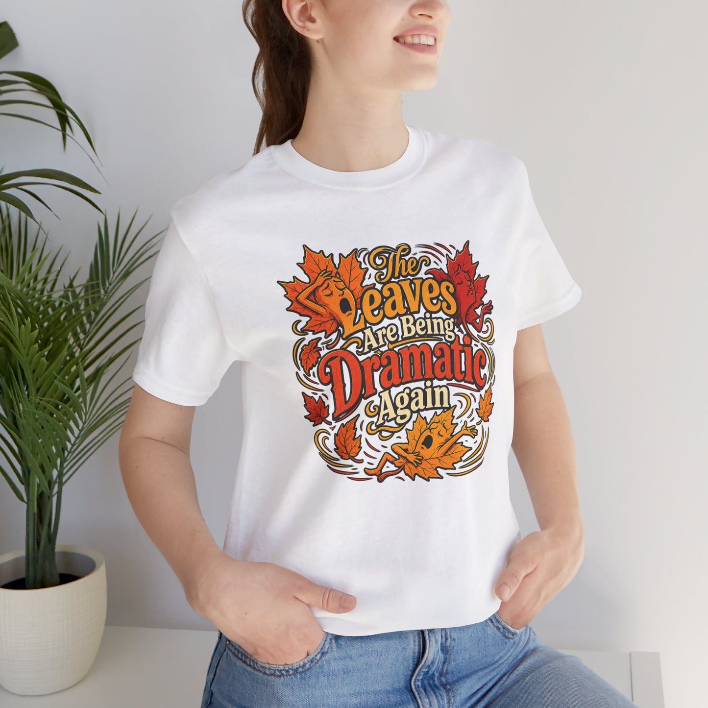 The Leaves Are Being Dramatic Again T-Shirt – Funny Fall Foliage Tee