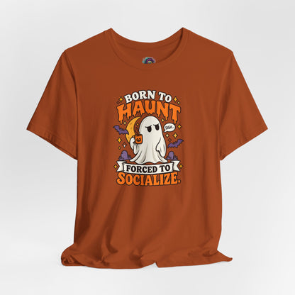 Born to Haunt Forced to Socialize T-Shirt – Funny Halloween Ghost Tee