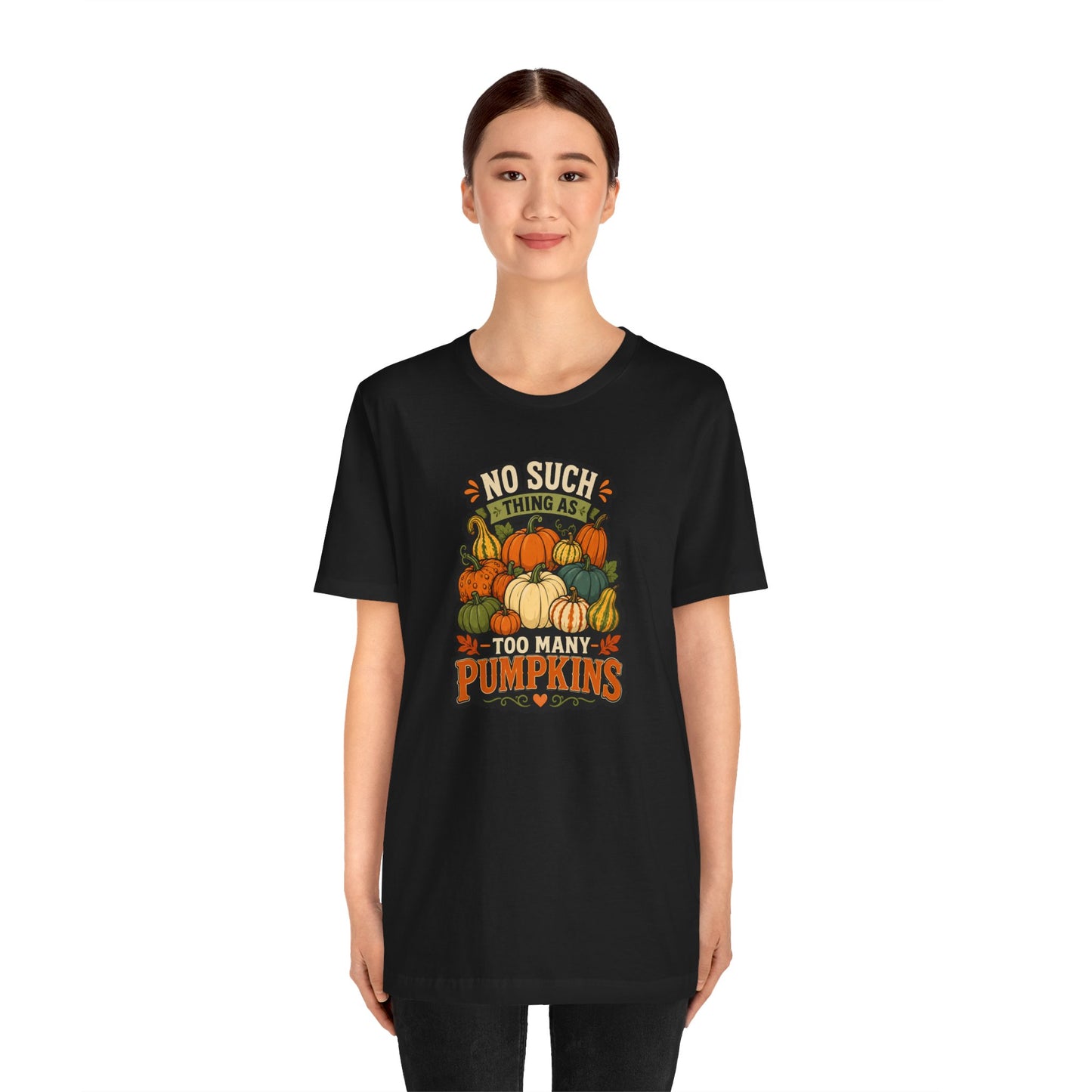 No Such Thing as Too Many Pumpkins T-Shirt – Funny Fall Pumpkin Tee