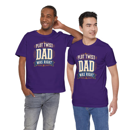Plot Twist Dad Was Right T-Shirt – Funny Father’s Day Tee
