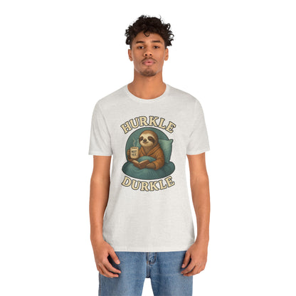 Hurkle Durkle Sloth T-Shirt – Cozy Sloth Shirt for Lazy Days