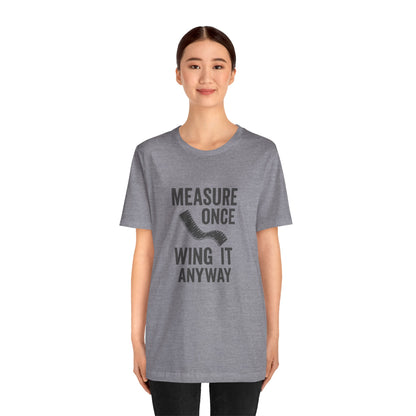 Measure Once Tee – Funny DIY Shirt for Crafters & Home Projects
