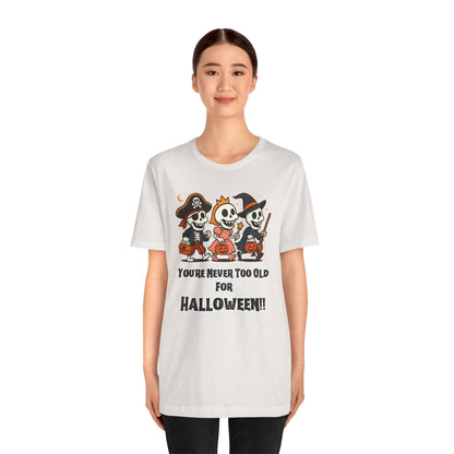 Never Too Old for Halloween T-Shirt – Funny Adult Halloween Shirt