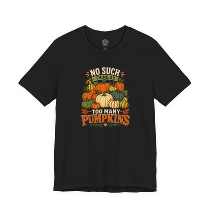 No Such Thing as Too Many Pumpkins T-Shirt – Funny Fall Pumpkin Tee