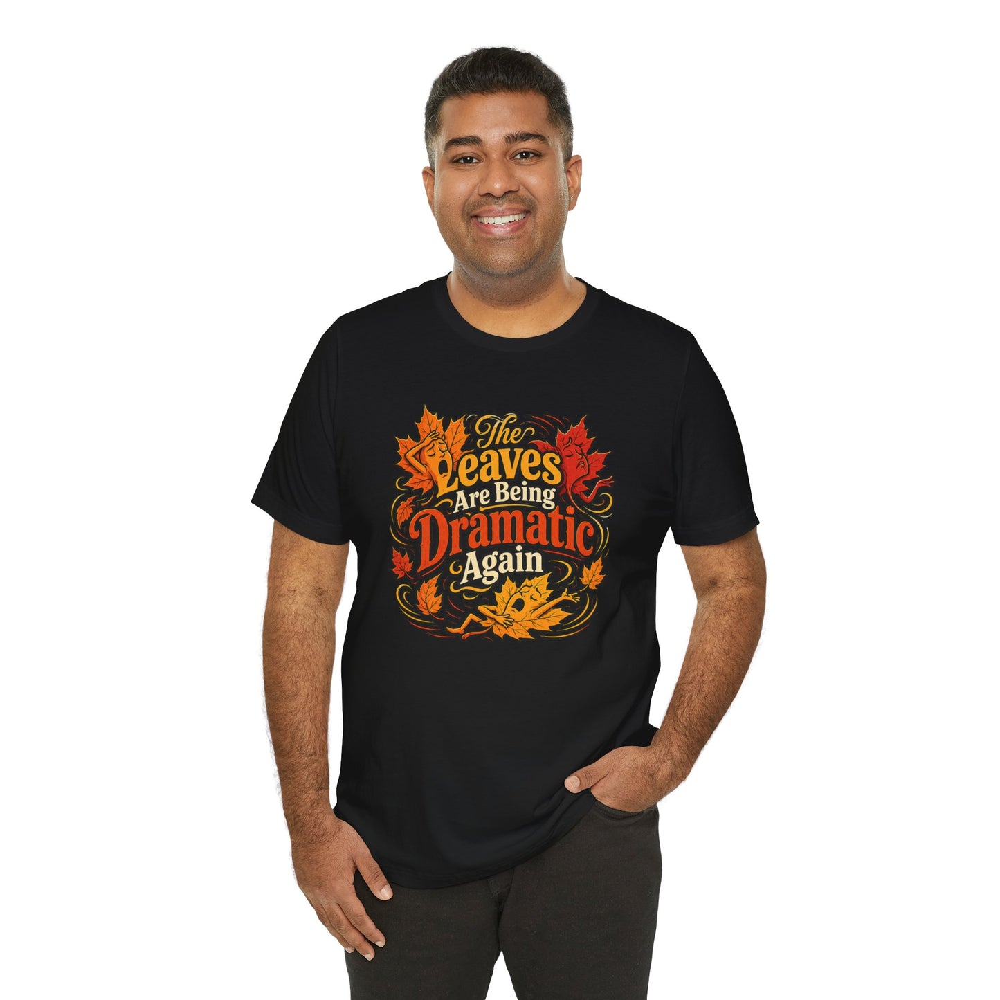 The Leaves Are Being Dramatic Again T-Shirt – Funny Fall Foliage Tee