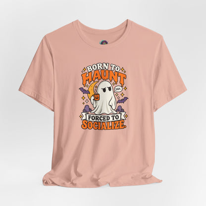 Born to Haunt Forced to Socialize T-Shirt – Funny Halloween Ghost Tee