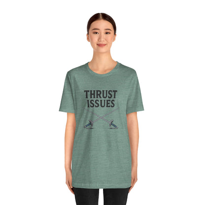 Thrust Issues Fencing T-Shirt – Funny Saber Shirt for Fencers & Pun Lovers