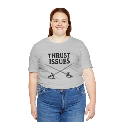 Thrust Issues Fencing T-Shirt – Funny Saber Shirt for Fencers & Pun Lovers