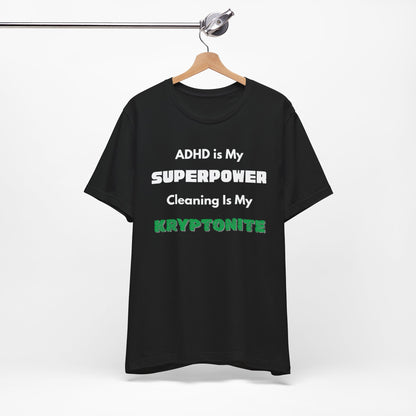 ADHD Cleaning Kryptonite T-Shirt – Funny Shirt for Neurodivergent Humor