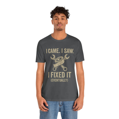 DIY Fix-It Humor Tee – “I Came I Saw I Fixed It (Eventually)” Shirt