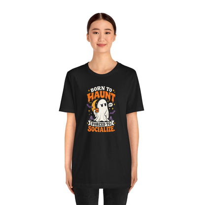 Born to Haunt Forced to Socialize T-Shirt – Funny Halloween Ghost Tee