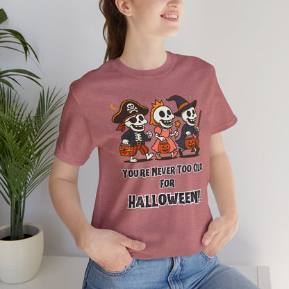 Never Too Old for Halloween T-Shirt – Funny Adult Halloween Shirt