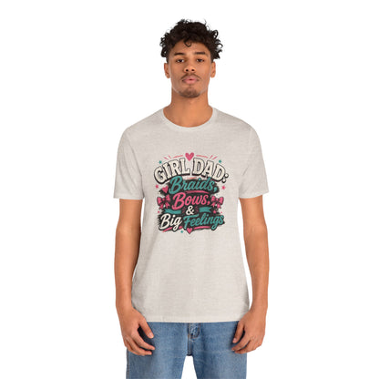 Girl Dad T-Shirt – Braids, Bows, & Big Feelings Dad Tee