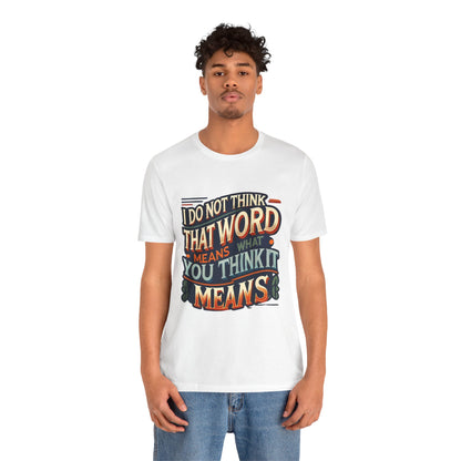 Inigo Montoya Quote Tee – I Don't Think that Word Means Movie Humor Shirt