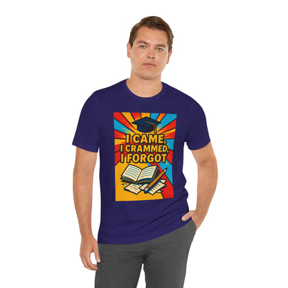 I Came, I Crammed, I Forgot T-Shirt | Funny Exam & Graduation Tee