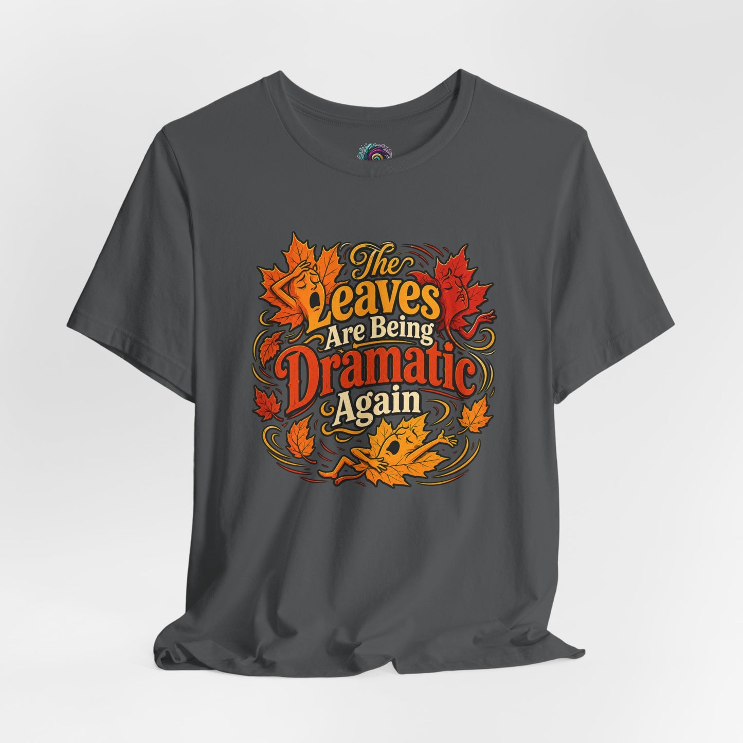 The Leaves Are Being Dramatic Again T-Shirt – Funny Fall Foliage Tee