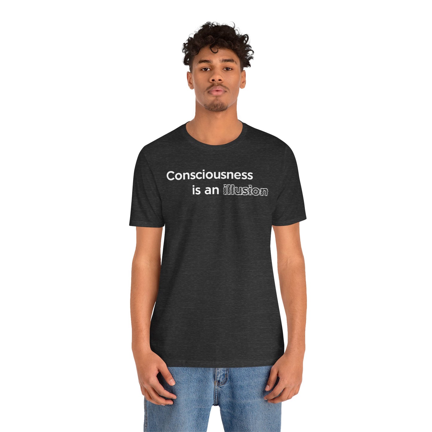 Consciousness Is an Illusion T-Shirt – Minimalist Existential Graphic Tee
