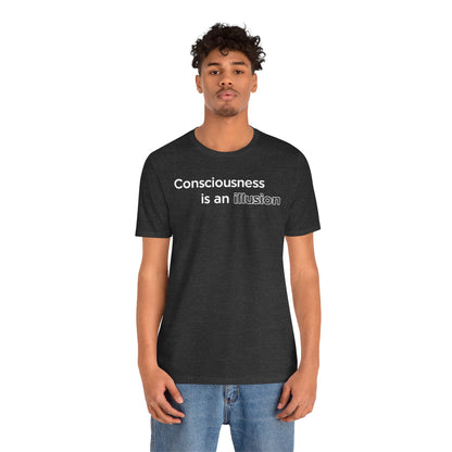 Consciousness Is an Illusion T-Shirt – Minimalist Existential Graphic Tee