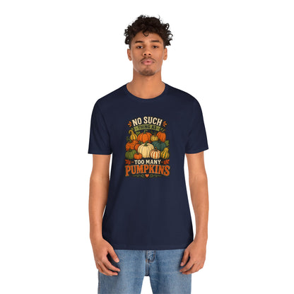 No Such Thing as Too Many Pumpkins T-Shirt – Funny Fall Pumpkin Tee