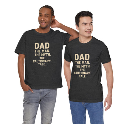 Dad T-shirt – The Man, The Myth, The Cautionary Tale Tee