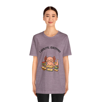 I Axolotl Questions T-Shirt – Funny Curious Axolotl Tee for Book Lovers