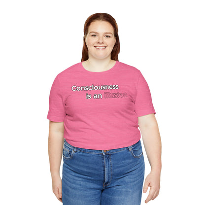 Consciousness Is an Illusion T-Shirt – Minimalist Existential Graphic Tee