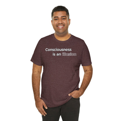 Consciousness Is an Illusion T-Shirt – Minimalist Existential Graphic Tee