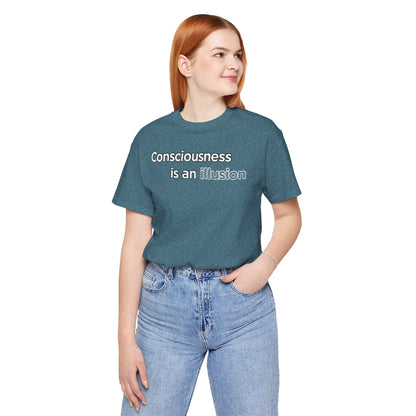 Consciousness Is an Illusion T-Shirt – Minimalist Existential Graphic Tee