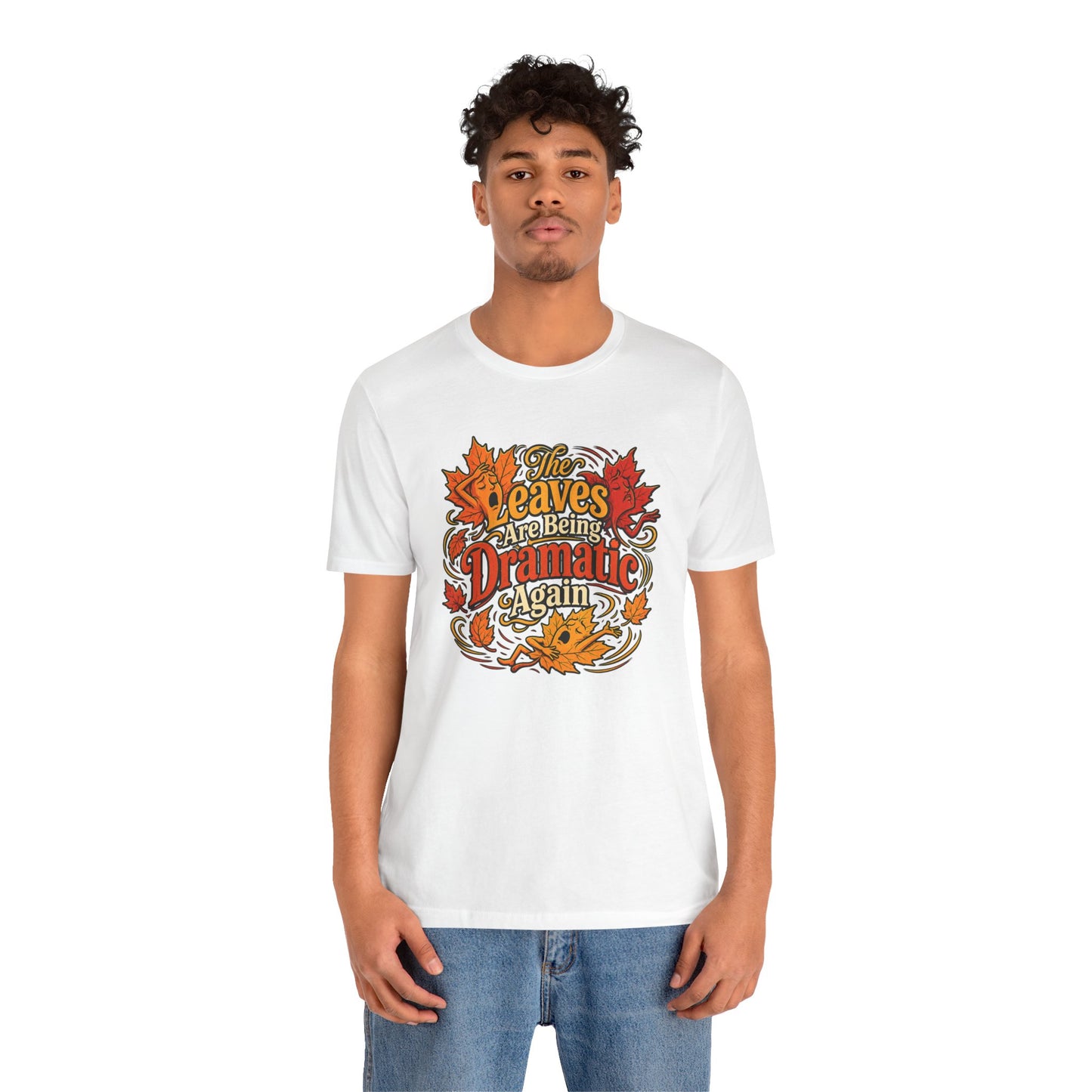 The Leaves Are Being Dramatic Again T-Shirt – Funny Fall Foliage Tee