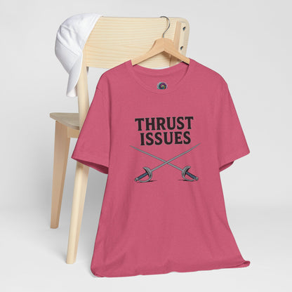 Thrust Issues Fencing T-Shirt – Funny Saber Shirt for Fencers & Pun Lovers