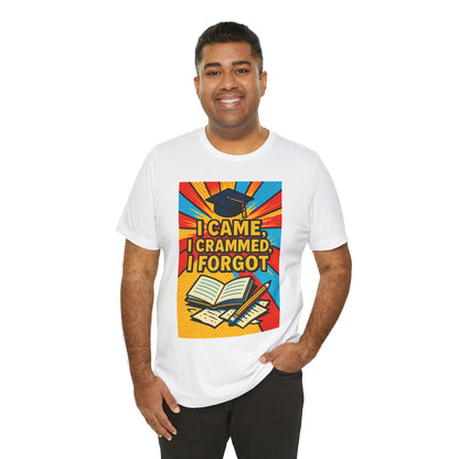 I Came, I Crammed, I Forgot T-Shirt | Funny Exam & Graduation Tee