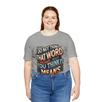 Inigo Montoya Quote Tee – I Don't Think that Word Means Movie Humor Shirt