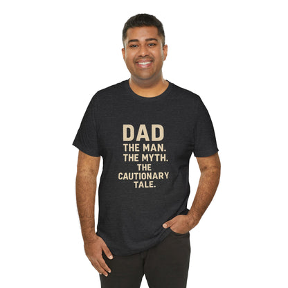Dad T-shirt – The Man, The Myth, The Cautionary Tale Tee
